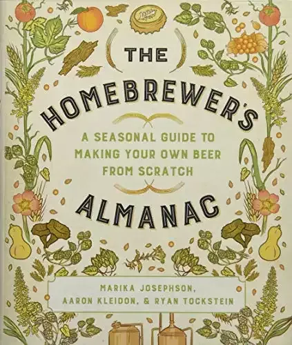 The Homebrewer's Almanac: A Seasonal Guide to Making Your Own Beer from Scratch